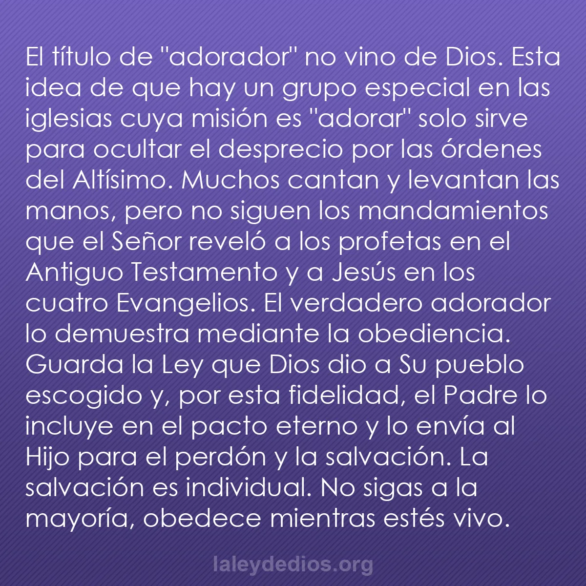 b0518 - Post sobre la Ley de Dios: El título de "adorador" no vino de Dios. Esta idea de que hay...